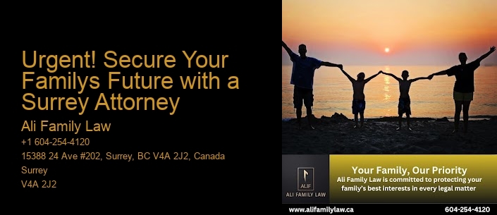 Urgent! Secure Your Familys Future with a Surrey Attorney