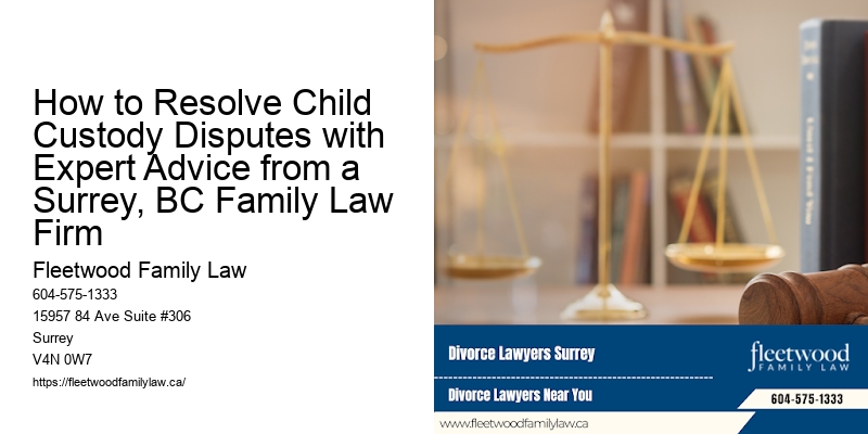 How to Resolve Child Custody Disputes with Expert Advice from a Surrey, BC Family Law Firm
